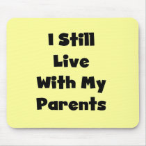 Still Live With My Parents Tshirts and Gifts Mouse Pad