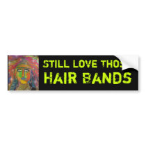 Still Love Those Hair Bands Bumper Sticker bumper stickers by Victoreeah Still Love Those Hair Bands Bumper Sticker bumper stickers
