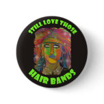 Still Love Those Hair Bands Button