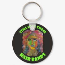 Still Love Those Hair Bands keychains