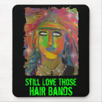 Still Love Those Hair Bands Mouse Pad - Customized mousepads