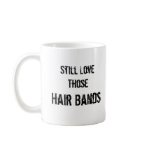 Still Love Those Hair Bands Mug