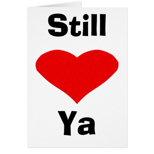 Still Love Ya Card Zazzle