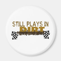 Still Plays In Dirt Refrigerator Magnet