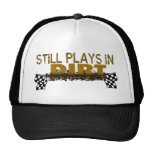 Still Plays In Dirt Trucker Hats