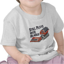 Still Plays With Blocks Tshirt