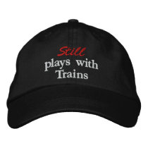 "Still plays with Trains" Embroidered Hat embroidered hats by gardenstatecentral "Still plays with Trains" Embroidered Hat embroidered hats