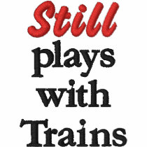 "Still plays with Trains" Embroidered Shirt embroidered shirts