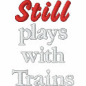 "Still plays with Trains" Embroidered Shirt embroidered shirts