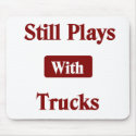 Still Plays with Trucks Truck Driver Mouse Pad mousepads by transportationtees Still Plays with Trucks Truck Driver Mouse Pad mousepads