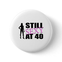 Still Sexy At 40 Years Old buttons