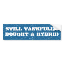 Still tankfull I bought a hybrid Bumper Sticker
