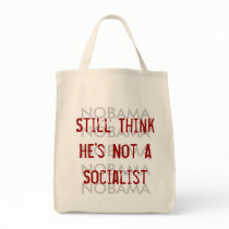 Still Think He's Not A Socialist bags by faithhopeandpolitics Still Think He's Not A Socialist bags