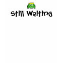 Still Waiting - Customized t-shirts