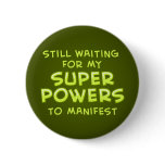Still Waiting For My Super Powers To Manifest buttons