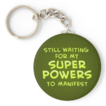 Still Waiting For My Super Powers To Manifest Keychains