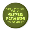 Still Waiting For My Super Powers To Manifest magnets
