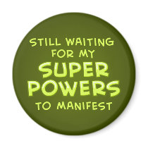 Still Waiting For My Super Powers To Manifest magnets by PlasmicSteve Still Waiting For My Super Powers To Manifest magnets