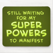 Still Waiting For My Super Powers To Manifest mousepads