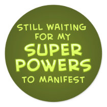 Still Waiting For My Super Powers To Manifest Round Sticker