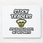 Stock Traders...Regular People, Only Smarter mousepads