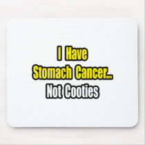 Stomach Cancer...Not Cooties mousepads