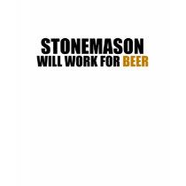 Stonemason-Will Work for Beer t-shirts
