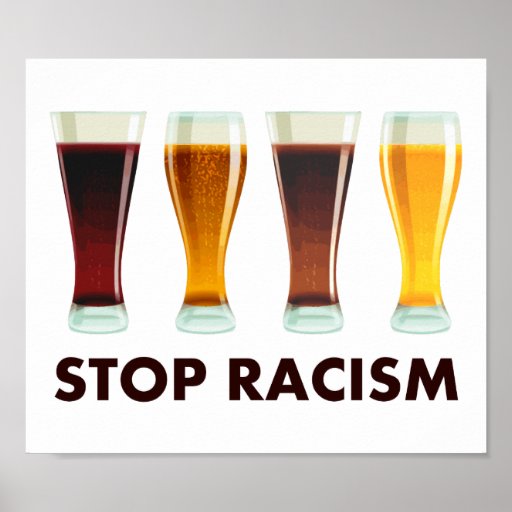 Stop Alcohol Racism Beer Equality Poster Zazzle