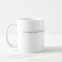 Stop and Smell the Flowers Coffee Cup Mug