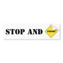 Stop and Think Bumper Sticker bumper stickers