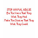STOP ANIMAL ABUSEBe The Voice That They Wish Th... t-shirts by mshellyc STOP ANIMAL ABUSEBe The Voice That They Wish Th... t-shirts