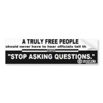 Stop Asking Questions Bumper Sticker