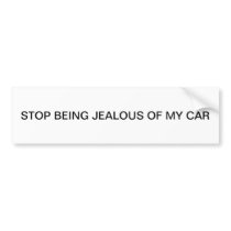 STOP BEING JEALOUS OF MY CAR BUMPER STICKERS