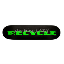 Stop Being Lazy RECYCLE - skateboard