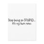 Stop Being So Stupid Its My Turn Now Post Cards