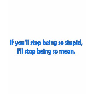 Stop Being Stupid - Evil Humor shirt