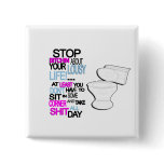 Stop bitchin about your lousy life button