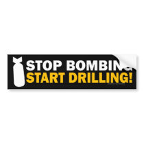 Stop Bombing, Start Drilling! Bumper Sticker bumper stickers by Libertymaniacs Stop Bombing, Start Drilling! Bumper Sticker bumper stickers