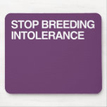 STOP BREEDING INTOLERANCE MOUSE PADS