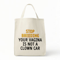 Stop breeding. Your vagina is not a clown car. Tote Bags