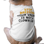 Stop breeding. Your vagina is not a clown car. Doggie Shirt