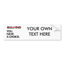 STOP BULLYING YOU HAVE A CHOICE BUMPER STICKERS