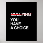 STOP BULLYING YOU HAVE A CHOICE POSTERS