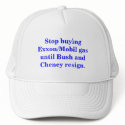 Stop buying Exxon/Mobil gas until Bush resigns. hats by maximus7 Stop buying Exxon/Mobil gas until Bush resigns. hats