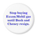 Stop buying Exxon/Mobil gas until Bush resigns. magnets by maximus7 Stop buying Exxon/Mobil gas until Bush resigns. magnets