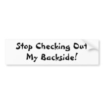 Stop Checking Out My Backside Bumper Stickers
