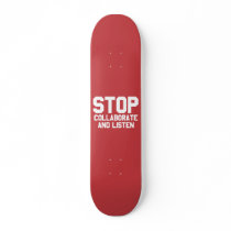 stop collaborate and listen skate board deck