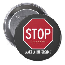 STOP Complaining Make A Difference Button buttons