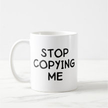 Stop Copying Me Mugs