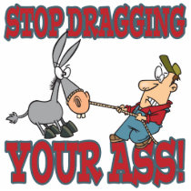 stop dragging your ass donkey humor cut outs